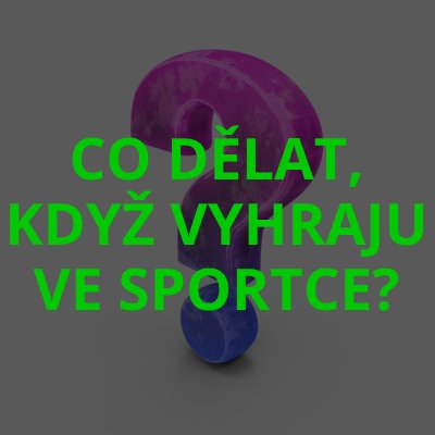 Co dělat, když vyhraju ve Sportce?